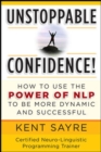 Image for Unstoppable confidence: how to use the power of NLP to be more dynamic and successful