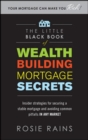 Image for The little black book of wealth building mortgage secrets  : insider strategies for securing a stable mortgage and avoiding common pitfalls in any market