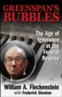 Image for GREENSPAN&#39;S BUBBLES: THE AGE OF IGNORANCE AT THE FEDERAL RESERVE