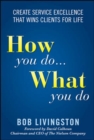 Image for How you do - what you do  : create service excellence that wins clients for life