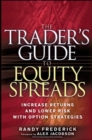 Image for The trader&#39;s guide to equity spreads: how to increase returns and lowers risk with option strategies
