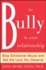 Image for The bully in your relationship: stand up to emotional abuse and get the love you deserve