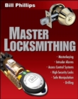 Image for Master locksmithing: an expert&#39;s guide to masterkeying, intruder alarms, access control systems, high-security locks, and safe manipulation and drilling