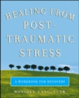 Image for Healing from post-traumatic stress: a workbook for recovery