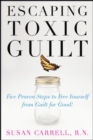 Image for Escaping toxic guilt: five proven steps to free yourself from guilt for good!