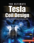 Image for The ultimate Tesla coil design and construction guide