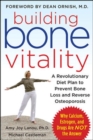 Image for Building Bone Vitality: A Revolutionary Diet Plan to Prevent Bone Loss and Reverse Osteoporosis--Without Dairy Foods, Calcium, Estrogen, or Drugs