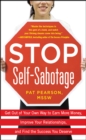 Image for Stop self-sabotage: get out of your own way to earn more money, improve your relationships, and find the success you deserve