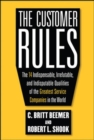 Image for The customer rules  : the 14 indespensible, irrefutable, and indisputable qualities of the greatest companies in the world