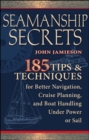 Image for Seamanship secrets  : 101 tips and techniques for better navigation, cruise planning, and boat handling under power or sail