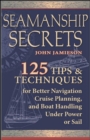 Image for Seamanship secrets: 101 tips and techniques for better navigation, cruise planning, and boat handling under power or sail