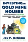 Image for Investing in Gold Mine Houses:  How to Uncover a Fortune Fixing Small Ugly Houses and Apartments