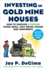 Image for Investing in gold mine houses: how to uncover a fortune fixing small ugly houses and apartments