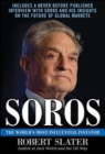 Image for Soros: The Life, Ideas, and Impact of the World&#39;s Most Influential Investor