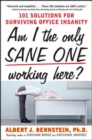 Image for Am I the only sane one working here?  : 101 solutions for surviving office insanity