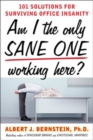 Image for Am I the only sane one working here?: 101 solutions for surviving office insanity
