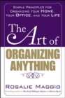 Image for The Art of Organizing Anything:  Simple Principles for Organizing Your Home, Your Office, and Your Life