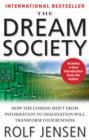 Image for The dream society: how the coming shift from information to imagination will transform your business