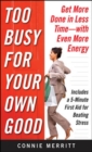 Image for Too busy for your own good: get more done in less time - with even more energy
