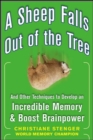 Image for A sheep falls out of the tree: and other techniques to develop an incredible memory and boost brainpower