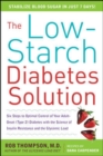 Image for The low-starch diabetes solution: reduce insulin resistance and manage Type 2 diabetes with the science of the glycemic load