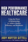 Image for High performance healthcare: using the power of relationships to achieve quality, efficiency and resilience