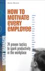 Image for How to motivate every employee: 24 proven tactics to spark productivity in the workplace