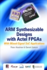 Image for ARM Synthesizable Design with Actel FPGAs : with Mixed-signal SoC Applications : Set 3