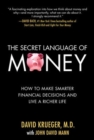 Image for The secret language of money  : how to make smarter financial decisions and lead a richer life