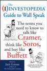 Image for The Investopedia Guide to Wall Speak: The Terms You Need to Know to Talk Like Cramer, Think Like Soros, and Buy Like Buffett