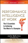 Image for Performance Intelligence at Work: The 5 Essentials to Achieving The Mind of a Champion