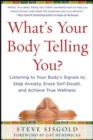Image for What&#39;s your body telling you?: listening to your body&#39;s signals to stop anxiety, erase self-doubt, and achieve true wellness