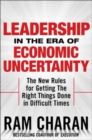 Image for Leadership in the era of economic uncertainty: the new rules for getting the right things done in difficult times