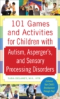 Image for 101 games and activities for children with autism, Asperger&#39;s, and sensory processing disorders