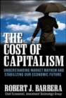 Image for The cost of capitalism  : understanding market mayhem and stabilizing our economic future.