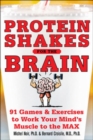 Image for Protein shakes for the brain: 91 games and exercises to work your mind&#39;s muscle to the max
