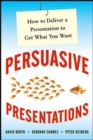 Image for Persuasive presentations: how to deliver a presentation to get what you want