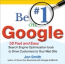 Image for Be #1 on Google:  52 Fast and Easy Search Engine Optimization Tools to Drive Customers to Your Web Site