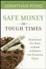 Image for Safe Money in Tough Times: Everything You Need to Know to Survive the Financial Crisis