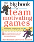 Image for The big book of team-motivating games  : spirit-building, problem-solving and communication games for every group