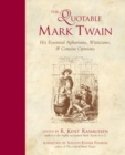 Image for The quotable Mark Twain: his essential aphorisms, witticisms &amp; concise opinions