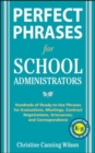 Image for Perfect phrases for school administrators: hundreds of ready-to-use phrases for evaluations, meetings, contract negotiations, grievances and correspondence