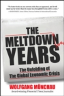 Image for The meltdown years  : the unfolding of the global economic crisis