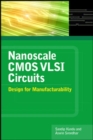 Image for Nanoscale CMOS VLSI circuits  : design for manufacturability
