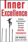 Image for Inner excellence: achieve extraordinary business success through mental toughness