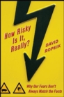 Image for How risky is it really?: why our fears don&#39;t always match the facts