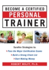 Image for Become a certified personal trainer: surefire strategies to pass the major certification exams, build a strong client list, and start making money