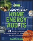 Image for Do-it-yourself home energy audits: 140 simple solutions to lower energy costs, increase your home&#39;s efficiency, and save the environment