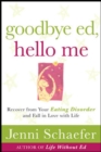 Image for Goodbye Ed, hello me: recover from your eating disorder and fall in love with life
