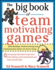 Image for The big book of team-motivating games: spirit-building, problem-solving and communication games for every group